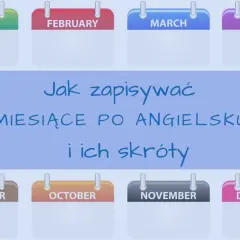 Jak zapisywać miesiące po angielsku i ich skróty. Kalendarz z nazwami miesięcy: January, February, March, April, May, June, July, August, September, October, November, December.