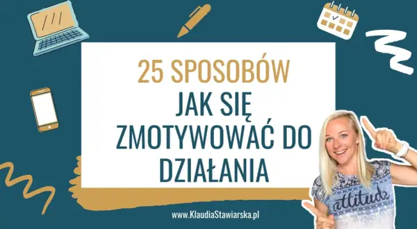 Jak mieć motywację i pokonać trudności w dążeniu do celów