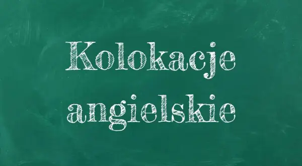 Kolokacje angielskie – co to? Napis na zielonej tablicy, jakby pisany kredą.